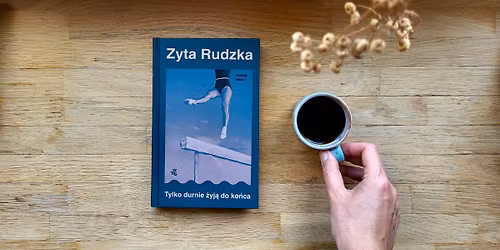 Dyskusyjny Klub Ksi\u0105\u017cki AZK: Zyta Rudzka \u201eTylko durnie \u017cyj\u0105 do ko\u0144ca\u201d