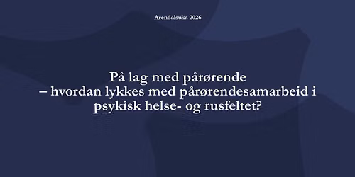 P\u00e5 lag med p\u00e5r\u00f8rende \u2013 hvordan lykkes med p\u00e5r\u00f8rendesamarbeid i psykisk helse- og rusfeltet?