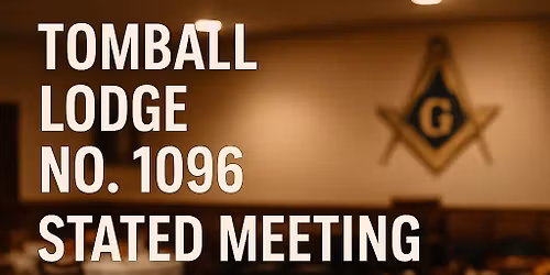 \ud83d\udd37 Tomball Lodge No. 1096 \u2013 Stated Meeting Night! \ud83d\udd37