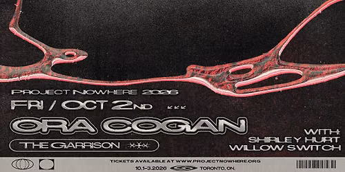 PROJECT NOWHERE 2026: ORA COGAN + SHIRLEY HURT + WILLOW SWITCH