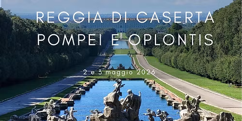 Reggia di Caserta  Pompei  Oplontis