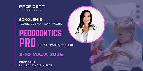 Pedodoncja PRO - szkolenie teoretyczno-praktyczne z Dr Tetyan\u0105 Peshko 