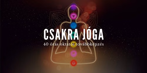 Csakra j\u00f3ga - 40 \u00f3r\u00e1s oktat\u00f3i tov\u00e1bbk\u00e9pz\u00e9s