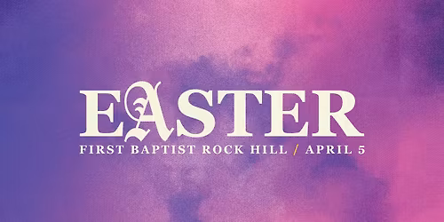 Easter at FBC Rock Hill 2026 (3 Services)