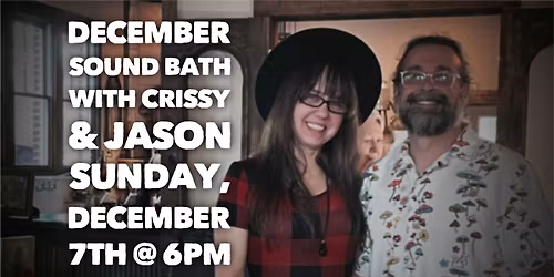 12\/07\ud83c\udf84December Sound Bath with Crissy & Jason