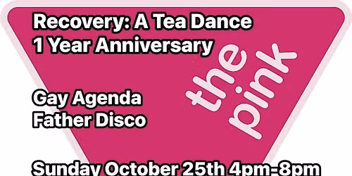The PINK Triangle presents Recovery: A Tea Dance 1 Year Anniversary