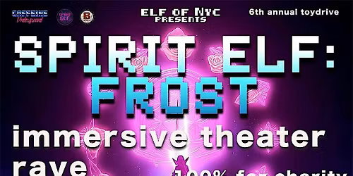 Spirit Elf\u2122: FROST (Immersive Theater Charity Rave)