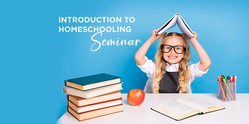 Introduction to Homeschooling Seminar