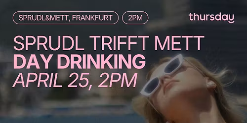Thursday | Sprudl trifft Mett \u2013 Day Drinking (35+) @ Sprudl&Mett | Frankfurt