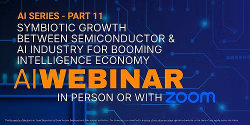AI Webinar - Part 11: Symbiotic Growth in Semiconductor & AI Industry