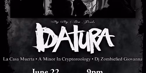 June 22: Datura + La Casa Muerta, A Minor In Cryptozoology, Zombiefied Gio