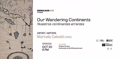 EXHIBITION OPENING: Our Wandering Continents, by Marcela Cabutti..