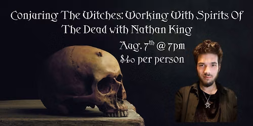 Conjuring The Witches: Working With Spirits Of The Dead with Nathan King