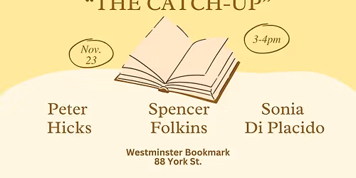 ''The Catch-Up' Reading Series, Featuring Peter Hicks, Sonia Di Placido and Spencer Folkins