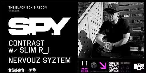The Black Box & Recon present: S.P.Y w\/ Contrast + Slim R_i, Nervouz Syztem