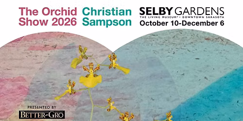 Selby Gardens - The Orchid Show: Christian Sampson On View October 10, 2026 - December 6, 2026