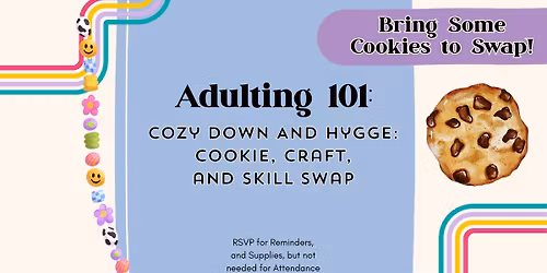 Adulting 101 - Cozy Down and Hygge: Cookie, Craft, and Skill Swap