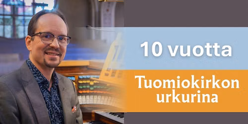 Kymmenen vuotta Tuomiokirkon urkurina