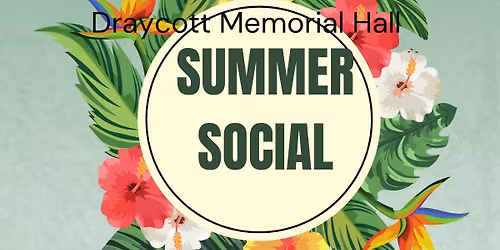 \u2600\ufe0fDraycott Memorial Hall : Summer Social\u2600\ufe0fSAVE THE DATE!