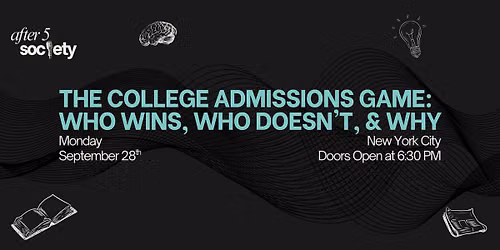 After5NewYork - The College Admissions Game: Who Wins, Who Doesn't, & Why