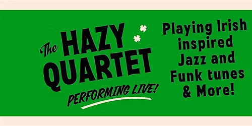 St Patty's Day - The Hazy Quartet: Free Live Performance!