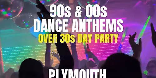 90s &amp; 00s Dance Anthems Day Party: Plymouth