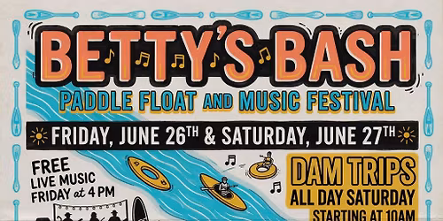 Betty\u2019s Bash 2026! Paddle Float and Music Festival 