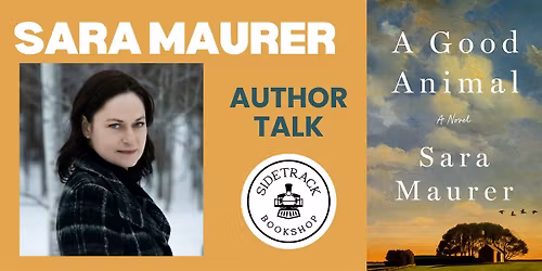Sara Maurer | A GOOD ANIMAL | Presented by Sidetrack Bookshop