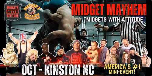 Kinston NC "Midgets ith Attitude" with Midget Mayhem Wrestling! (All-Ages)