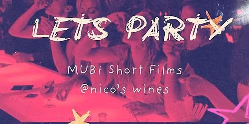 Mubi Short Film Party W\/ Cinema Girl x Les Adore (free!) @ nico's