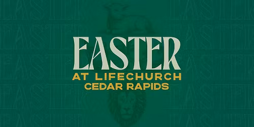 Easter at LIFEchurch (Cedar Rapids)