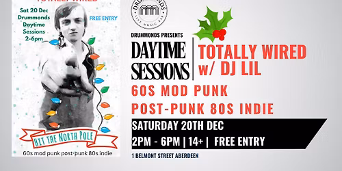 Daytime Sessions : Totally Wired : w\/DJ Lil | 60s Mod Punk Post Punk 80s Indie > Free Entry