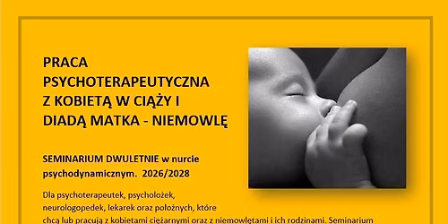 KRAK\u00d3W Seminarium dwuletnie "PRACA PSYCHOTERAPEUTYCZNA  Z KOBIET\u0104 W CI\u0104\u017bY I  DIAD\u0104 MATKA - NIEMOWL\u0118"