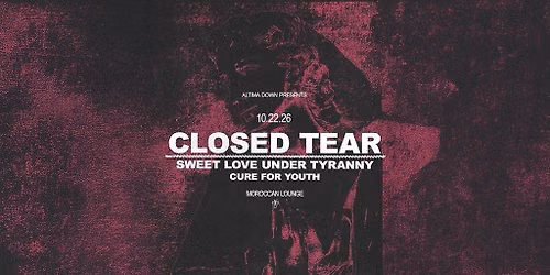 Altima Down Presents: Closed Tear w\/ Sweet Love Under Tyranny & more!