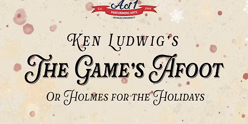 Act 1 Presents: The Game's Afoot or Holmes for the Holidays