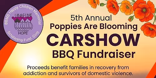 5th BBMS Happy Children Memorial Fund Annual Poppies are Blooming Carshow BBQ Fundraiser 