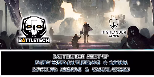 BATTLETECH  TUESDAYS - 6pm   (SEE DETAILS)