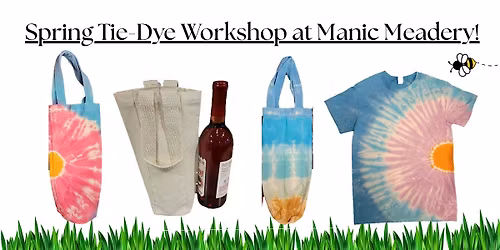 Spring Tie-Dye Workshop at Manic Meadery!