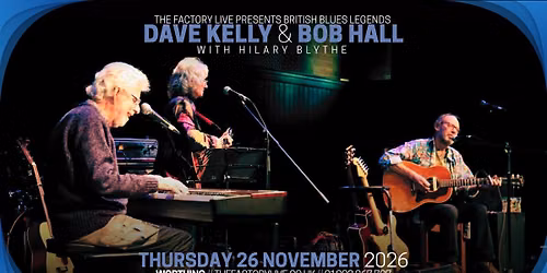DAVE KELLY & BOB HALL WITH HILARY BLYTHE \/\/ WORTHING \/\/ 26.11.2026