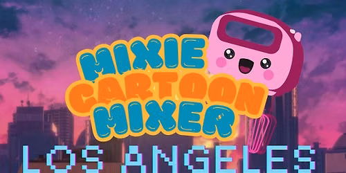 MIXIE CARTOON MIXER! - LOS ANGELES