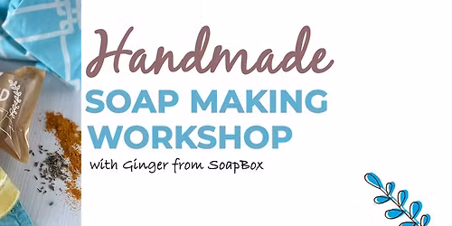 Handmade Soap Making Workshop with Ginger