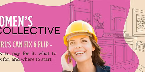 Women's Collective: Girl's Can Fix & Flip