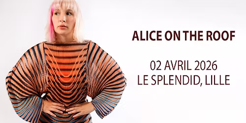 Alice On The Roof - Le Splendid, Lille - 02.04.2026