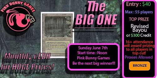 The Big One cEDH w\/ GUARANTEED Bayou for 1st place - June 7th