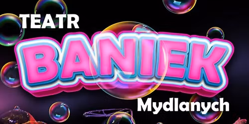 Gda\u0144sk: TEATR BANIEK MYDLANYCH