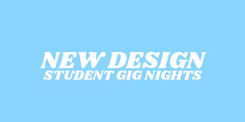 NEW DESIGN STUDENT GIG NIGHT