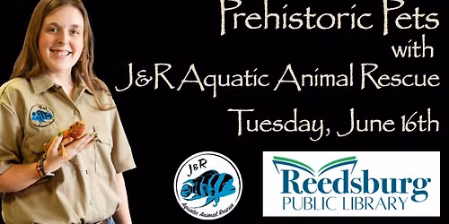 Prehistoric Pets with J&R Aquatic Animal Rescue