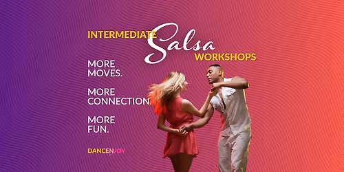 Intermediate Salsa Workshops - More Moves. More Connection. More Fun.