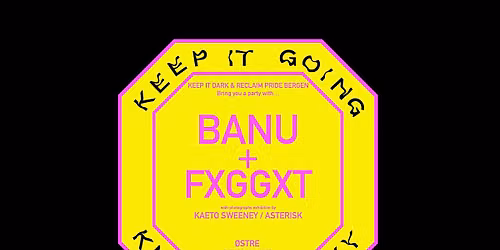 Keep it Going with Banu + Fxggxt — Østre