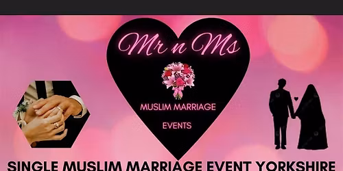 SHEFFIELD SINGLE MUSLIM  MARRIAGE EVENT Age 35 to 45 Tickets \u00a315 by Mr n Ms